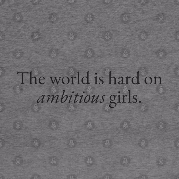 World is Hard on Ambitious Girls by beunstoppable